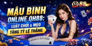 Mậu Binh Online QH88: Luật Chơi & Mẹo Tăng Tỷ Lệ Thắng